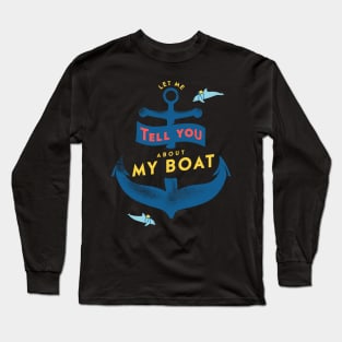 Let me tell you about my boat Long Sleeve T-Shirt